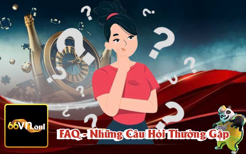 FAQ - Hệ Thống Các Câu Hỏi Thường Gặp